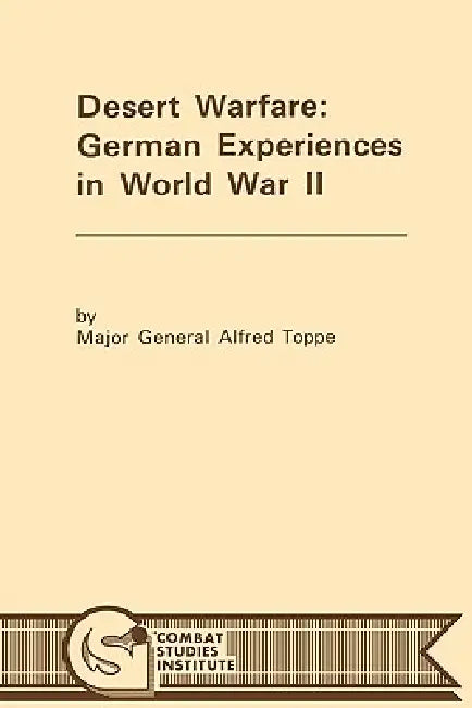 Desert Warfare: German Experiences in World War II by Alfred Toppe, Combat Studies Institute