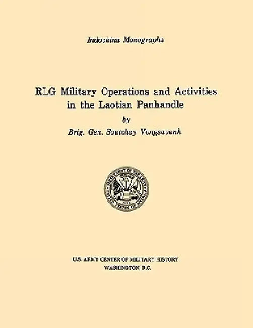 RLG Military Operations and Activities in the Laotian Panhandle (U.S. Army Center for Military History Indochina Monograph series) by Vongsavanh Soutchay, U S Army Center of Military History