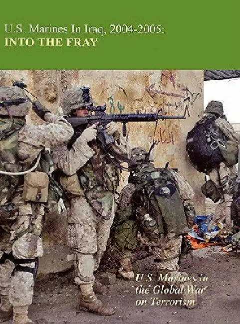 U.S. Marines in Iraq 2004-2005: Into the Fray by Kenneth W. Estes, Charles D. Neimeyer, Us Marine Corps History Division