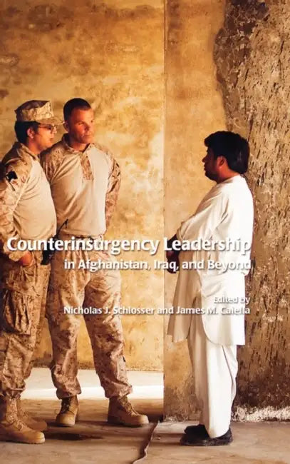 Counterinsurgency Leadership in Afghanistan, Iraq and Beyond by Nicholas J. Schlosser, James M. Caiella, Marine Corps University Press