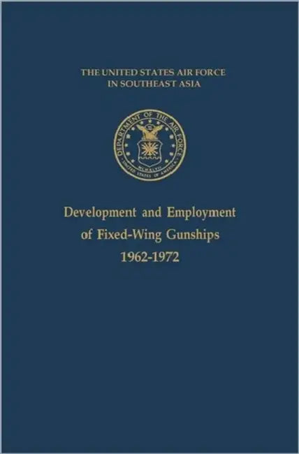 Development and Employment of Fixed-Wing Gunships 1962-1972 by Jack S. Ballard, Richard J. Kohn, Office of Air Force History