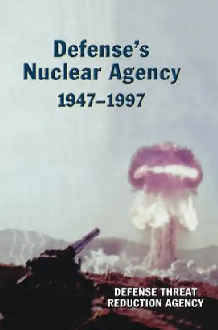 Defense's Nuclear Agency 1947-1997 (DTRA History Series) by Defense Threat Reduction Agency