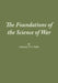The Foundations of the Science of War by J F C Fuller