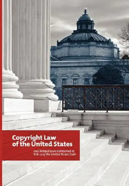 The Copyright Law of the United States and Related Laws Contained in the United States Code, December 2011 by Copyright Office, Library of Congress