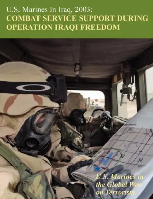 U.S. Marines in Iraq, 2003: Combat Service Support During Operation Iraqi Freedom (U.S. Marines in the Global War on Terrorism) by Melissa D. Mihocko, Charles P. Neimeyer, U. S. Marine Corps History Division