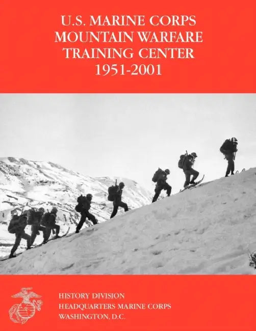 The U.S. Marine Corps Mountain Warfare Training Center 1951-2001 by Orlo K. Steele, Charles P. Neimeyer, U. S. Marine Corps History Division