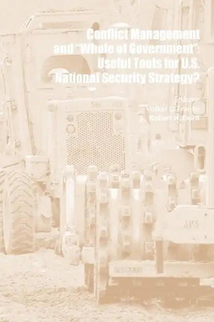 Conflict Management and "Whole of Government": Useful Tools for U.S. National Security Strategy by Volker C. Franke, Robert H. Dorff, Strategic Studies Institute