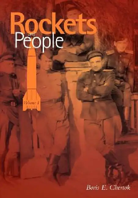 Rockets and People Volume I (NASA History Series. NASA SP-2005-4110) by Boris Chertok, Asif a. Siddiqi, Nasa History Office