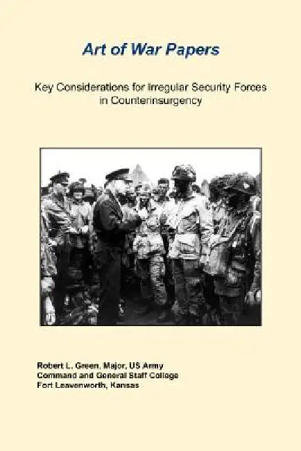 Key Considerations For Irregular Security Forces In Counterinsurgency by Robert L. Green, Daniel Marston, Us Army Combat Studies Institute