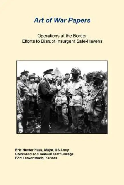 Operations at the Border Efforts to Disrupt Insurgent Safe-Havens by Eric Hunter Hass, Daniel Marston, Us Army Combat Studies Institute