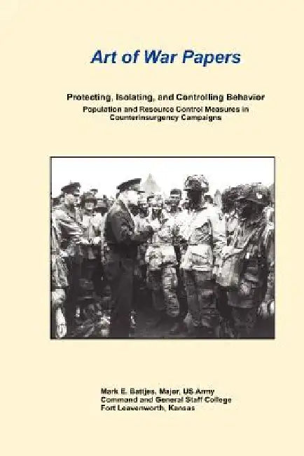 Protecting, Isolating, and Controlling Behavior Population and Resource Control Measures in Counterinsurgency Campaigns by Mark E. Battjes, Daniel Marston, Gordon B. Davis