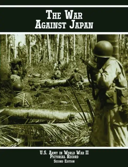 United States Army in World War II Pictorial Record: The War Against Japan by Kenneth E. Hunter, Margaret E. Tackley, Us Army Center of Military History