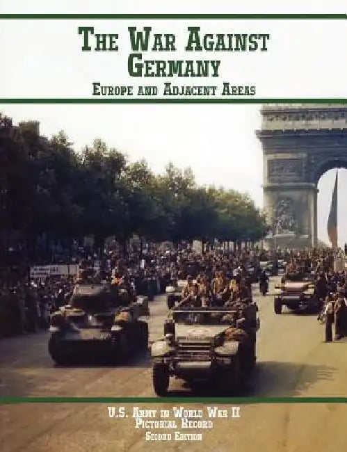 United States Army in World War II, Pictorial Record, War Against Germany: Europe and Adjacent Areas by Kenneth E. Hunter, Mary Ann Bacon, U. S. Army Center of Military History