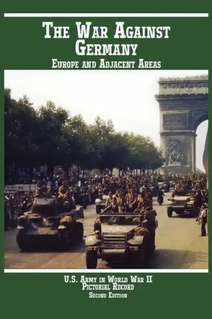 United States Army in World War II, Pictorial Record, War Against Germany: Europe and Adjacent Areas by Kenneth E. Hunter, Mary Ann Bacon, U. S. Army Center for Military History