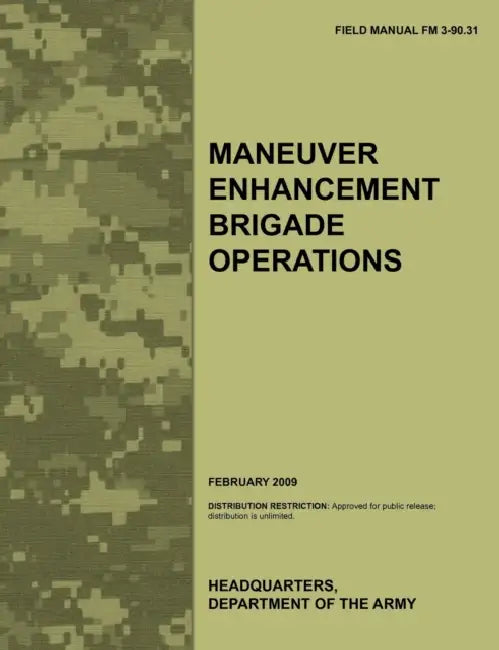 Maneuver Enhancement Brigade Operations: The official U.S. Army Field Manual FM 3-90.31 (February 2009) by Army Training Doctrine and Command, Army Maneuver Support Center, U. S. Department of the Army
