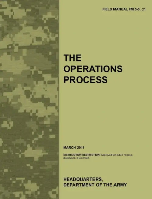 The Operations Process: The official U.S. Army Field Manual FM 5-0, C1 (March 2011) by Army Training Doctrine and Command, Combined Arms Doctrine Directorate, U. S. Department of the Army