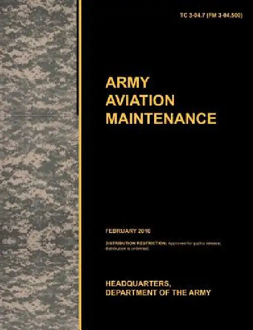 Army Aviation Maintenance: The Official U.S. Army Training Circular Tc 3-04.7 (FM 3-04.500) (February 2010) by U. S. Army Training and Doctrine Command, Army Aviation Center of Excellence, U. S. Department of the a.
