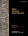 Army Aviation Maintenance: The Official U.S. Army Training Circular Tc 3-04.7 (FM 3-04.500) (February 2010) by U. S. Army Training and Doctrine Command, Army Aviation Center of Excellence, U. S. Department of the a.