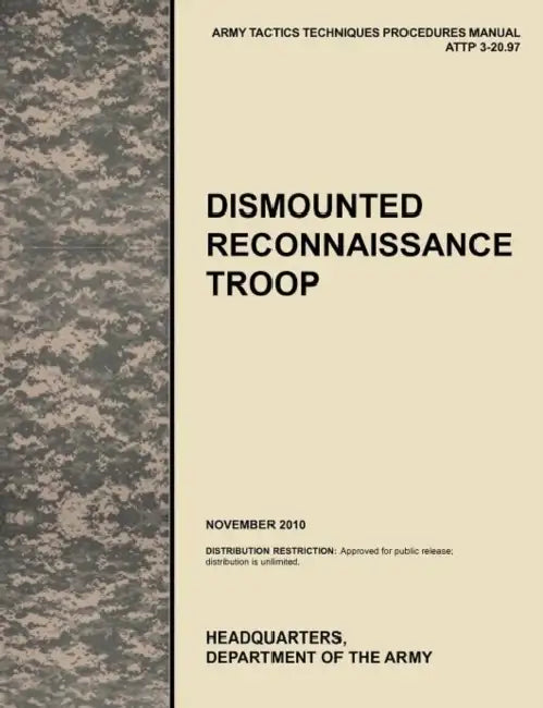 Dismounted Recconnaisance Troop: The Official U.S. Army Tactics, Techniques, and Procedures (Attp) Manual 3.20-97 (November 2010) by U. S. Army Training and Doctrine Command, Army Maneuver Center of Excellence, U. S. Department of the a.