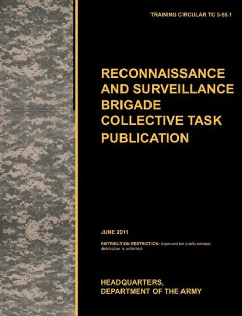 Recconnaisance and Surveillance Brigade Collective Task Publication: The official U.S. Army Training Circular TC 3-55.1 (June 2011) by U. S. Army Training and Doctrine Command, Army Maneuver Center of Excellence, U. S. Department of the Army