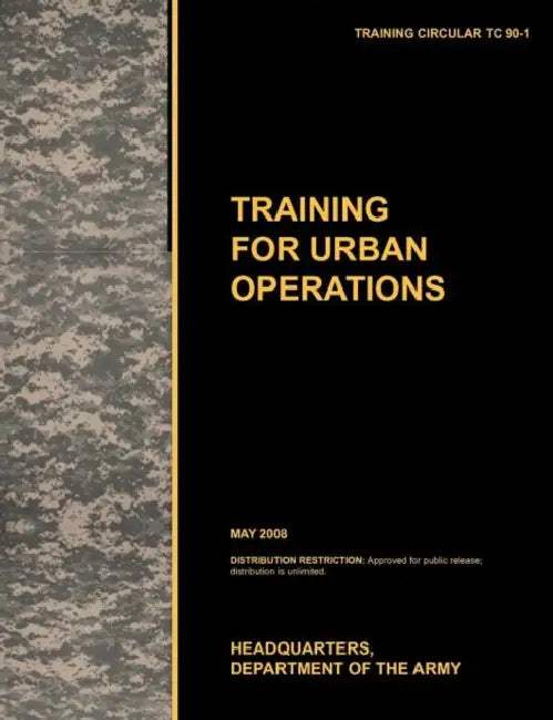 Training for Urban Operations: The official U.S. Army Training Manual TC 90-1 (May 2008) by U. S. Army Training and Doctrine Command