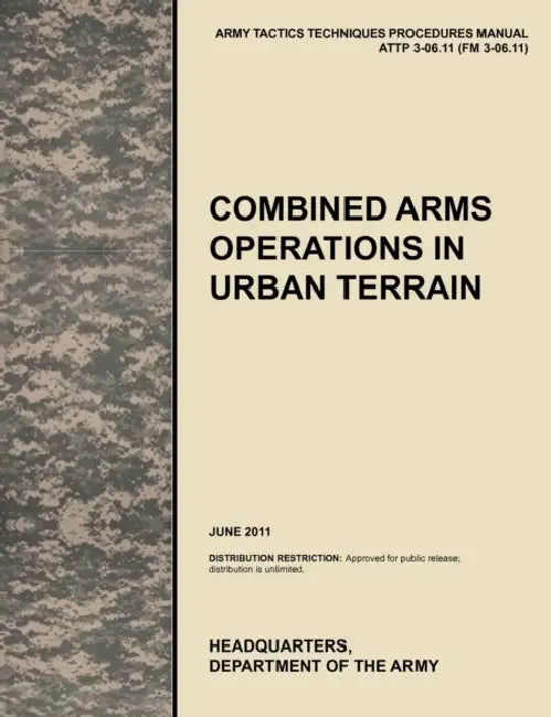 Combined Arms Operations in Urban Terrain: The Official U.S. Army Tactics, Techniques, and Procedures Manual Attp 3-06.11 (FM 3-06.11), June 2011 by U. S. Army Training and Doctrine Command, Army Maneuver Center of Excellence, U S Department of the a