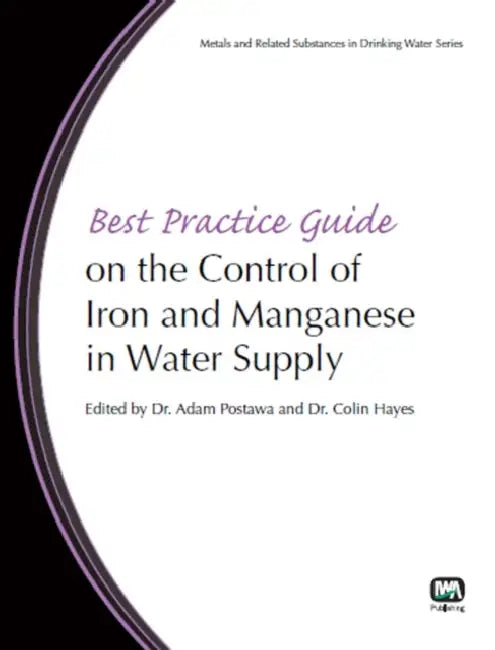 Best Practice Guide on the Control of Iron and Manganese in Water Supply by Adam Postawa, Colin Hayes, Alessandra Criscuoli