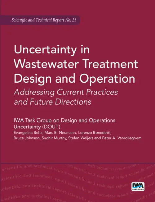 Uncertainty in Wastewater Treatment Design and Operation by Evangelina Belia, Marc B. Neumann, Lorenzo Benedetti