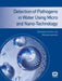 Detection of Pathogens in Water Using Micro and Nano-Technology by Giampaolo Zuccheri, Nikolaos Asproulis