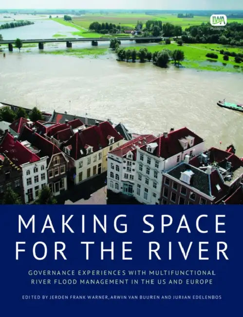 Making Space for the River by Jeroen Frank Warner, Arwin Buuren, Jurian Edelenbos