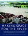 Making Space for the River by Jeroen Frank Warner, Arwin Buuren, Jurian Edelenbos