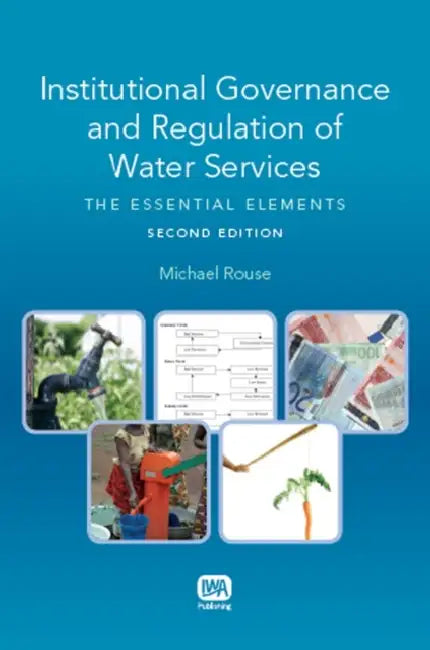 Institutional Governance and Regulation of Water Services: The Essential Elements - 2nd Edition by Michael Rouse