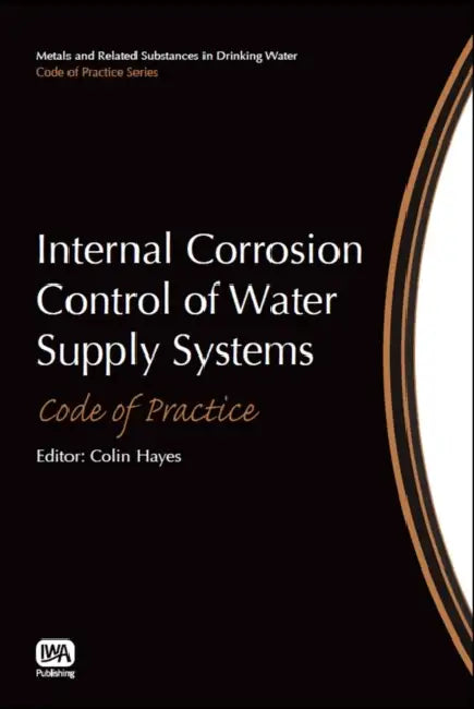 Internal Corrosion Control of Water Supply Systems: Code of Practice by Colin Hayes