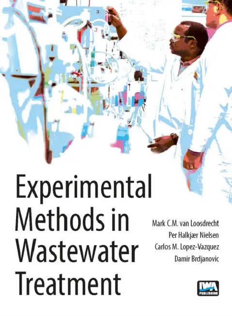 Experimental Methods in Wastewater Treatment by Mark C. M. Loosdrecht, Per Halkjaer Nielsen, C. M. Lopez-Vazquez