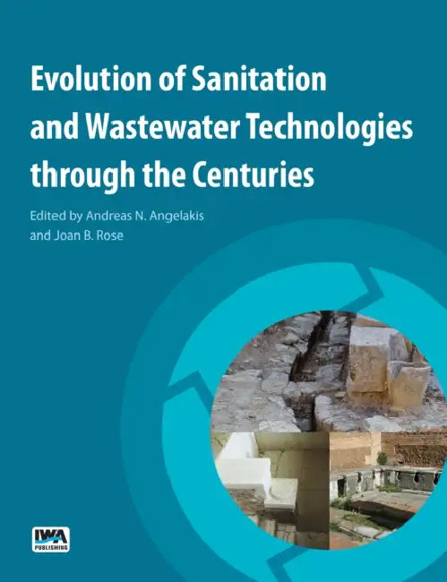 Evolution of Sanitation and Wastewater Technologies Through the Centuries by Andreas N. Angelakis, Joan B. Rose