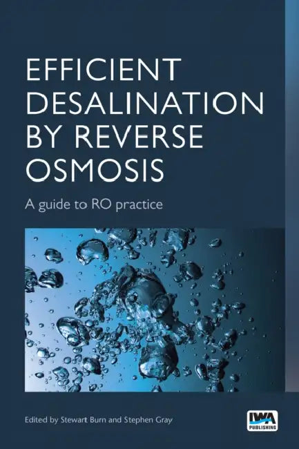Efficient Desalination by Reverse Osmosis: A Guide to Ro Practice by Stewart Burn, Stephen Gray