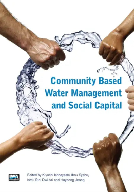 Community Based Water Management and Social Capital by Kiyoshi Kobayashi, Ismu Rini Dwi Ari, Andrea Schaefer