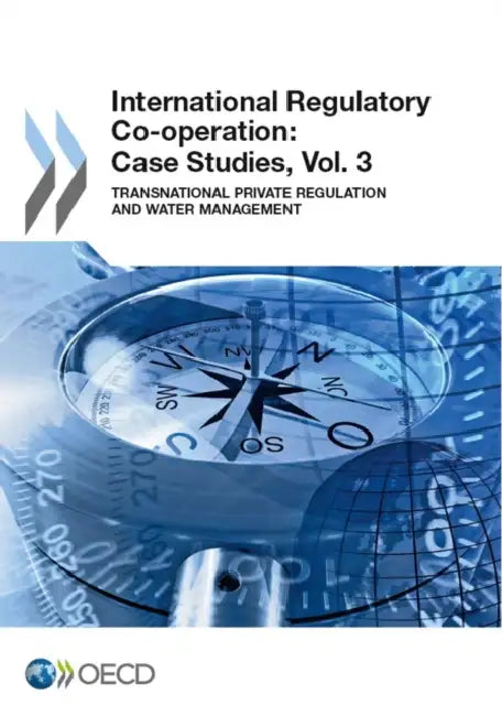 International Regulatory Co-Operation: Case Studies, Vol. 3: Transnational Private Regulation and Water Management by Oecd