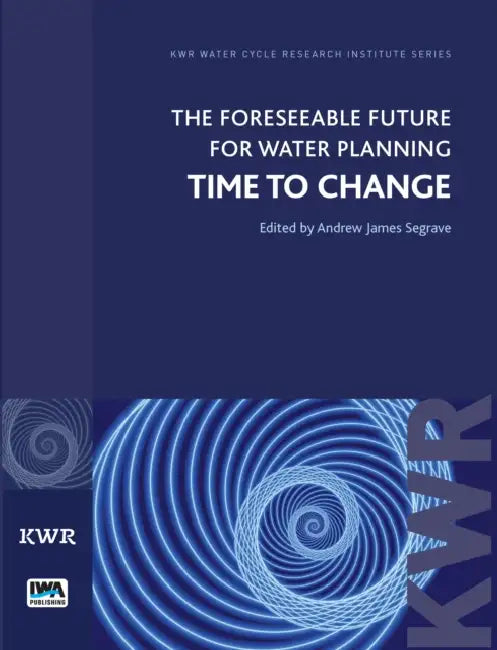 The Foreseeable Future for Water Planning: Time to Change by Andrew James Segrave