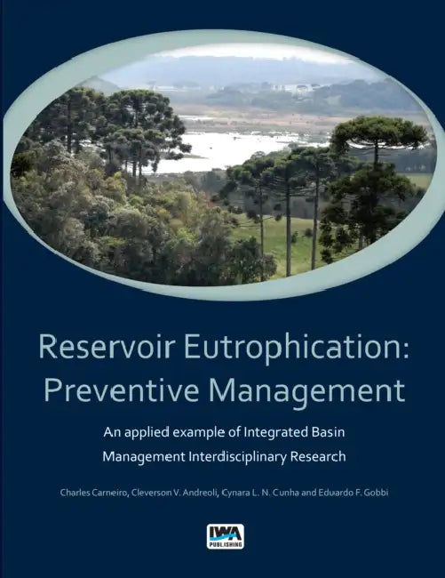 Reservoir Eutrophication: Preventive Management by Charles Carneiro, Cleverson Vitorio Andreoli, Cynara de Lourdes Da Nobrega Cunha