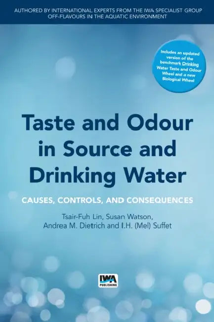 Taste and Odour in Source and Drinking Water: Causes, Controls, and Consequences by Tsair-Fuh Lin, Sue Watson, I. H. Suffet