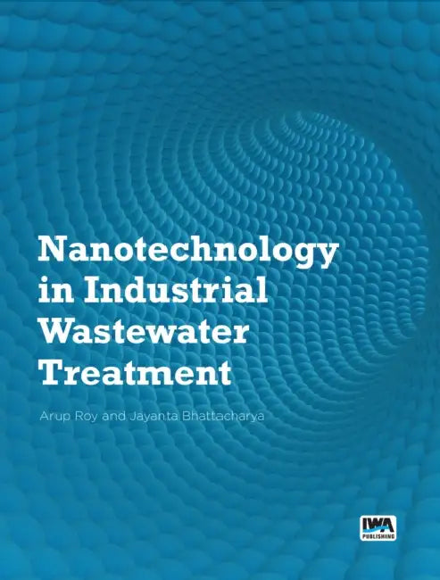 Nanotechnology in Industrial Wastewater Treatment by Arup Roy, Jayanta Bhattacharya