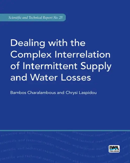 Dealing with the Complex Interrelation of Intermittent Supply and Water Losses by Bambos Charalambous, Chrysi Laspidou