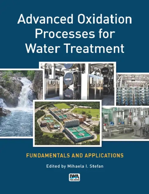 Advanced Oxidation Processes for Water Treatment: Fundamentals and Applications by Mihaela I. Stefan