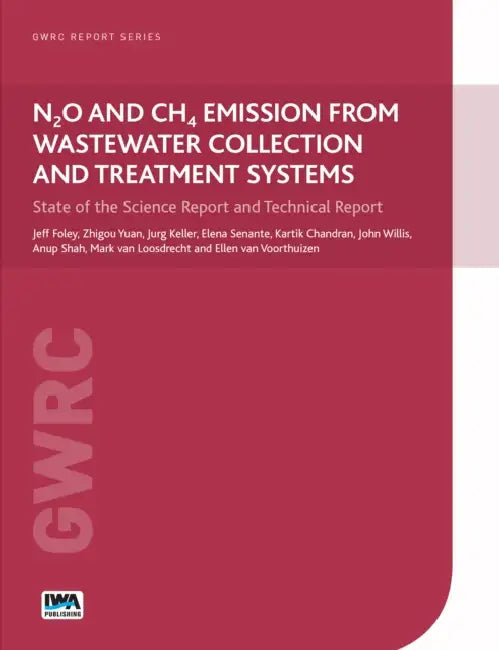 N2o and Ch4 Emission from Wastewater Collection and Treatment Systems: State of the Science Report and Technical Report by Jeff Foley, Zhiguo Yuan, Jurg Keller