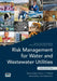 Risk Management for Water and Wastewater Utilities by Simon Pollard, Thomas Stephenson