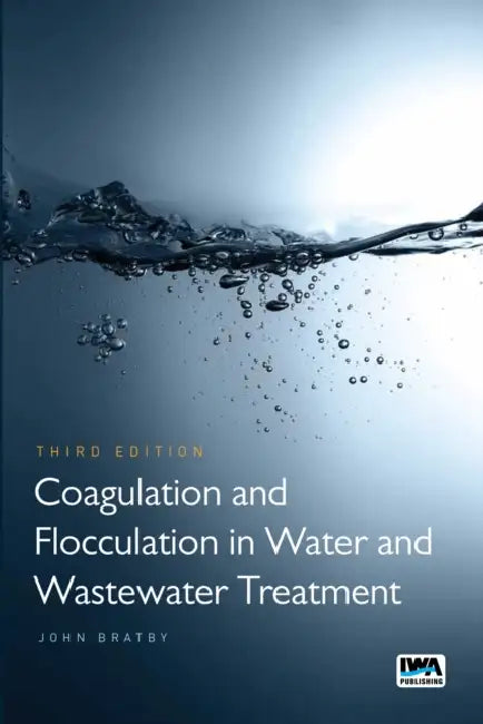 Coagulation and Flocculation in Water and Wastewater Treatment by John Bratby