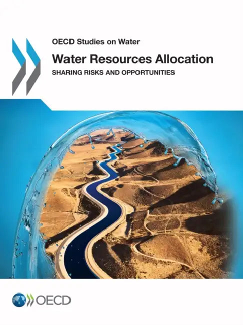 Water Resources Allocation: Sharing Risks and Opportunities by Organisation for Economic Co-Operation a