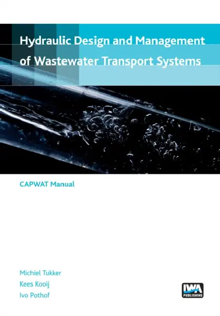 Hydraulic Design and Management of Wastewater Transport Systems by Michiel Tukker, Kees Kooij, Ivo Pothof