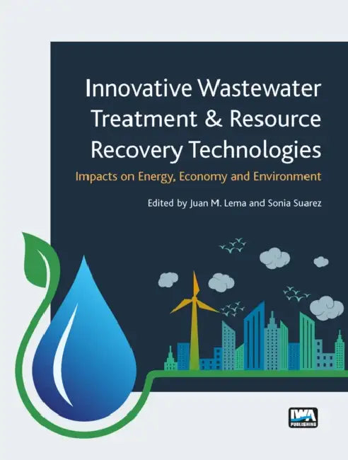 Innovative Wastewater Treatment & Resource Recovery Technologies: Impacts on Energy, Economy and Environment by Juan M. Lema, Sonia Suarez Martinez